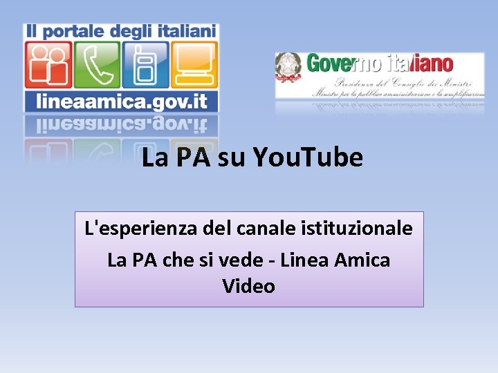 La PA su You. Tube L'esperienza del canale istituzionale La PA che si vede