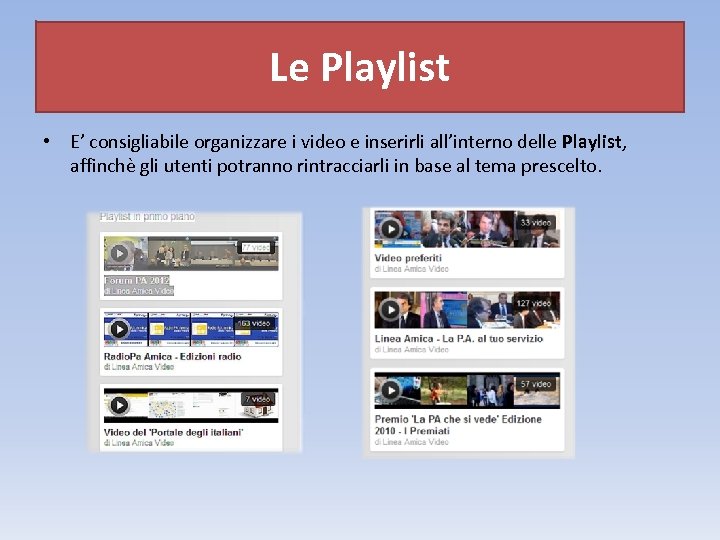 Le Playlist • E’ consigliabile organizzare i video e inserirli all’interno delle Playlist, affinchè