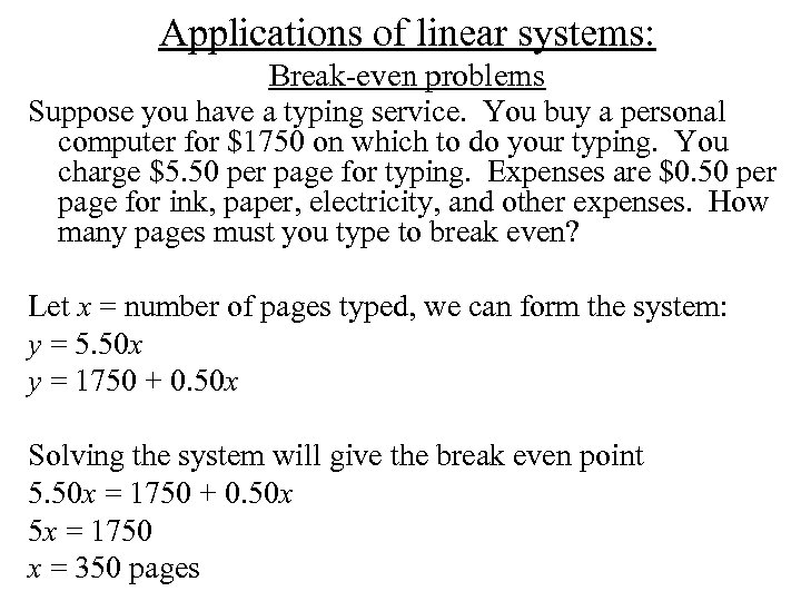 Applications of linear systems: Break-even problems Suppose you have a typing service. You buy