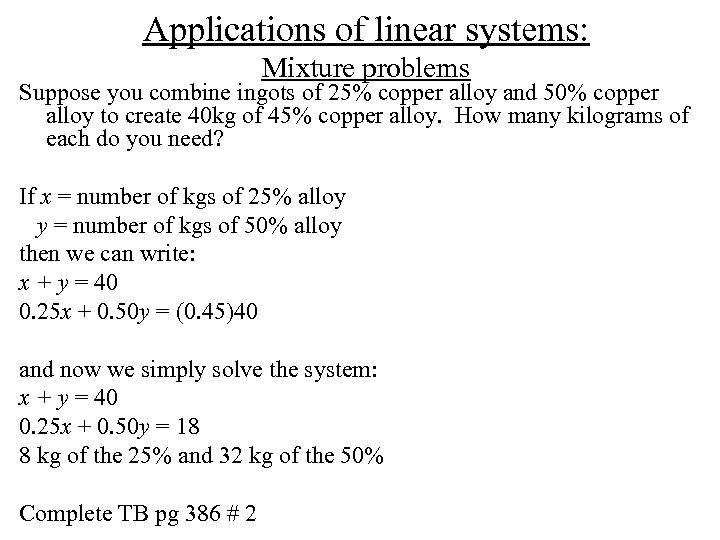 Applications of linear systems: Mixture problems Suppose you combine ingots of 25% copper alloy