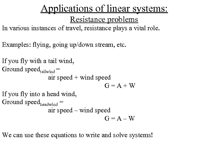 Applications of linear systems: Resistance problems In various instances of travel, resistance plays a