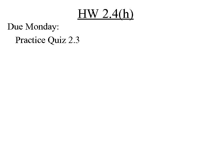 HW 2. 4(h) Due Monday: Practice Quiz 2. 3 