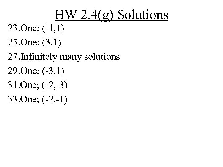 HW 2. 4(g) Solutions 23. One; (-1, 1) 25. One; (3, 1) 27. Infinitely