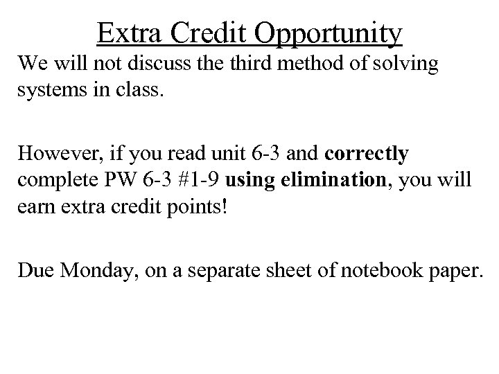 Extra Credit Opportunity We will not discuss the third method of solving systems in