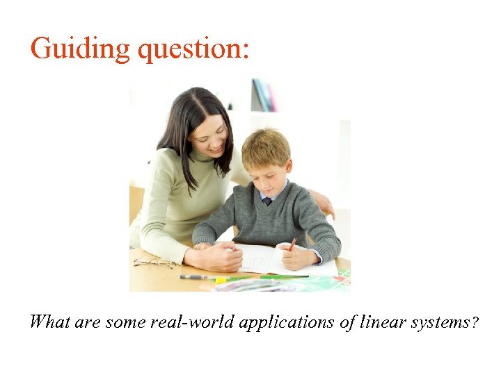 Guiding question: What are some real-world applications of linear systems? 
