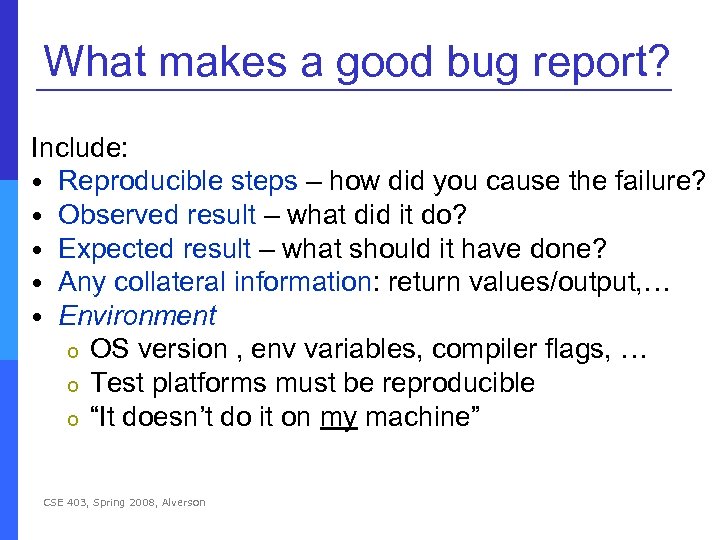 What makes a good bug report? Include: Reproducible steps – how did you cause