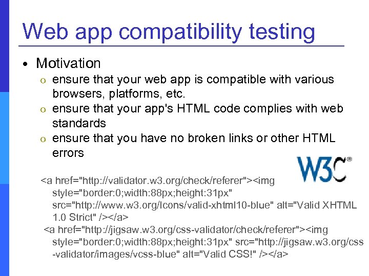 Web app compatibility testing Motivation o o o ensure that your web app is
