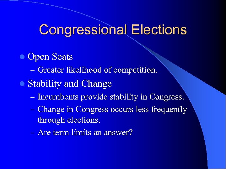 Congressional Elections l Open Seats – Greater likelihood of competition. l Stability and Change