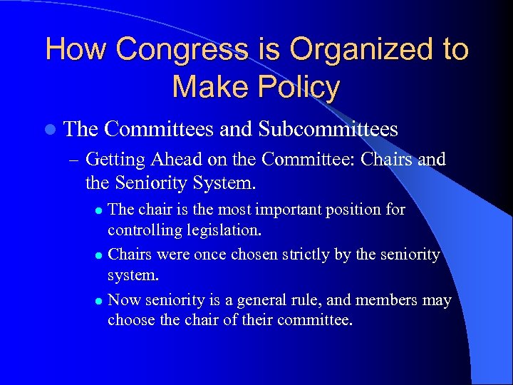 How Congress is Organized to Make Policy l The Committees and Subcommittees – Getting