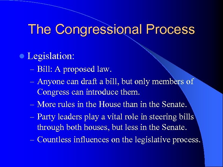 The Congressional Process l Legislation: – Bill: A proposed law. – Anyone can draft