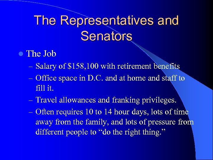The Representatives and Senators l The Job – Salary of $158, 100 with retirement