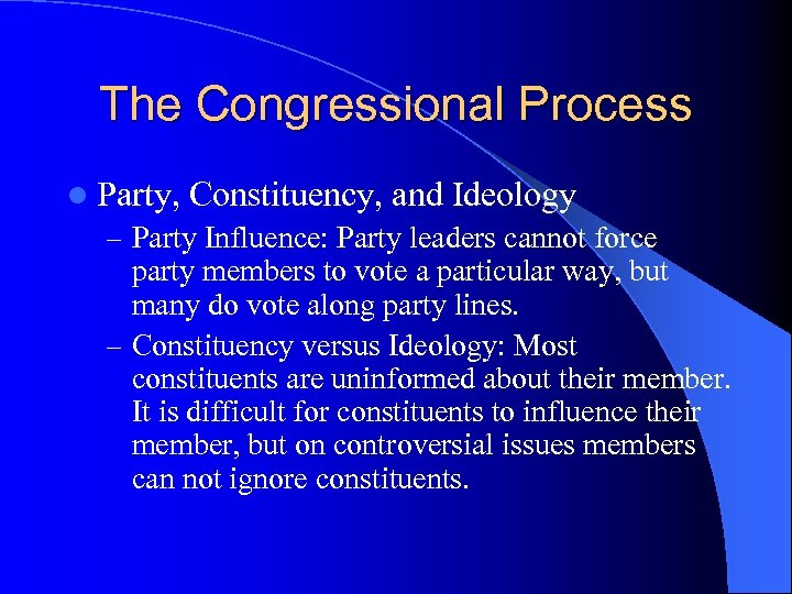 The Congressional Process l Party, Constituency, and Ideology – Party Influence: Party leaders cannot