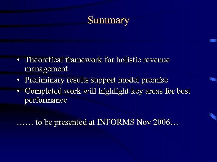 Summary • Theoretical framework for holistic revenue management • Preliminary results support model premise