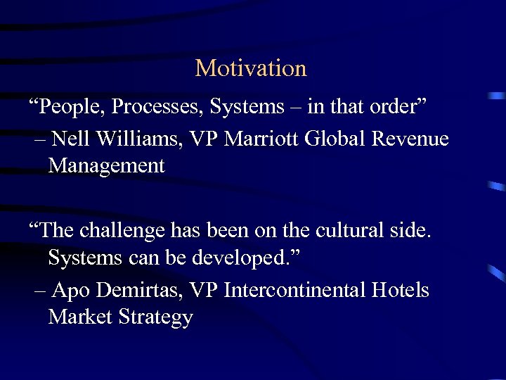 Motivation “People, Processes, Systems – in that order” – Nell Williams, VP Marriott Global