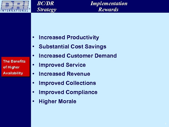 BC/DR Strategy Implementation Rewards • Increased Productivity • Substantial Cost Savings • Increased Customer