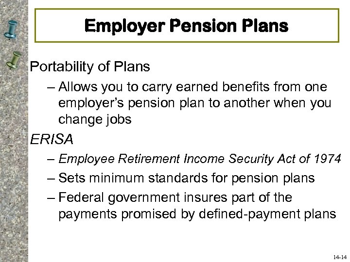 Employer Pension Plans Portability of Plans – Allows you to carry earned benefits from
