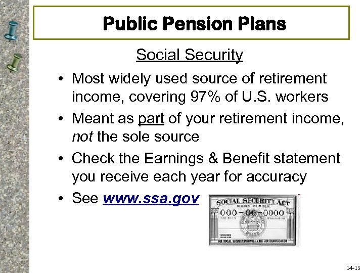 Public Pension Plans Social Security • Most widely used source of retirement income, covering