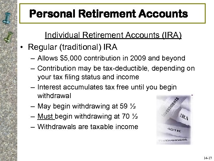 Personal Retirement Accounts Individual Retirement Accounts (IRA) • Regular (traditional) IRA – Allows $5,