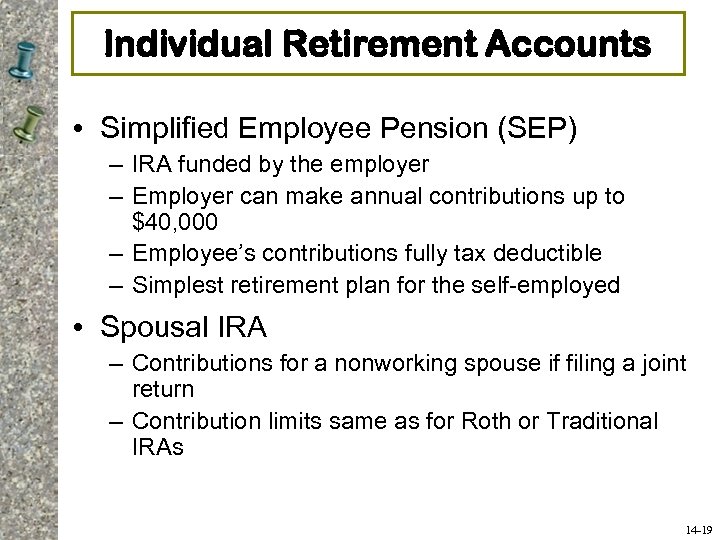 Individual Retirement Accounts • Simplified Employee Pension (SEP) – IRA funded by the employer