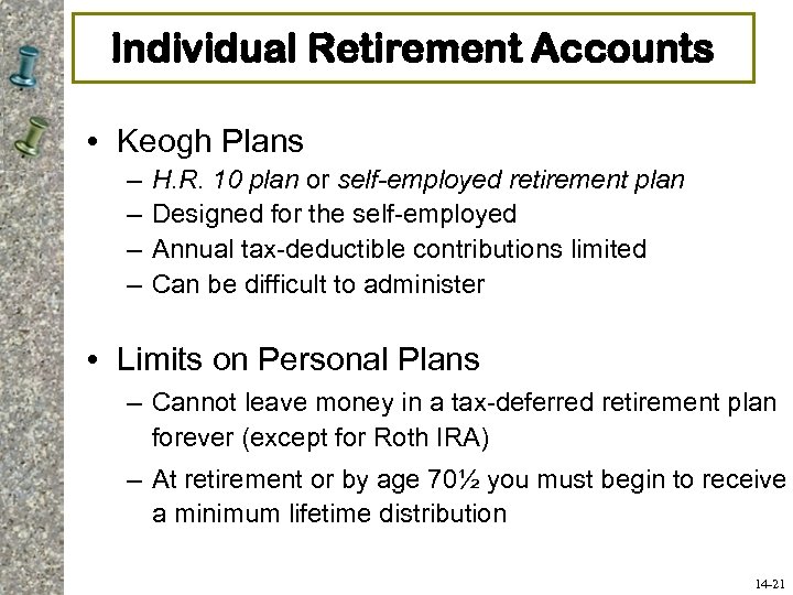 Individual Retirement Accounts • Keogh Plans – – H. R. 10 plan or self-employed