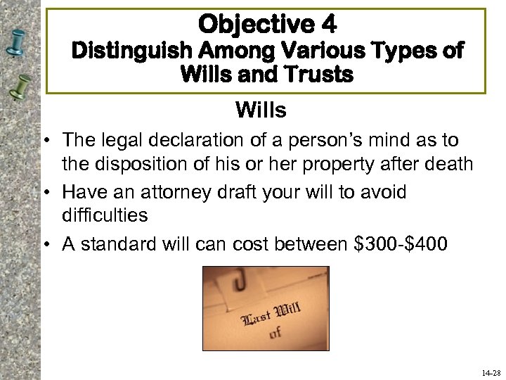 Objective 4 Distinguish Among Various Types of Wills and Trusts Wills • The legal