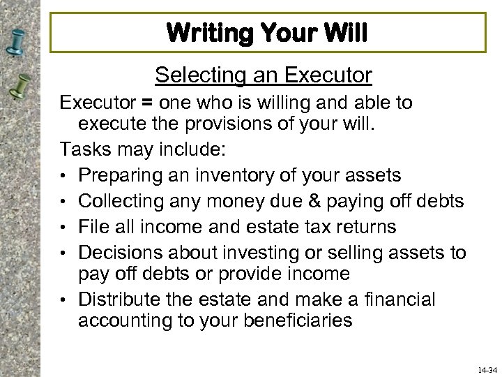 Writing Your Will Selecting an Executor = one who is willing and able to