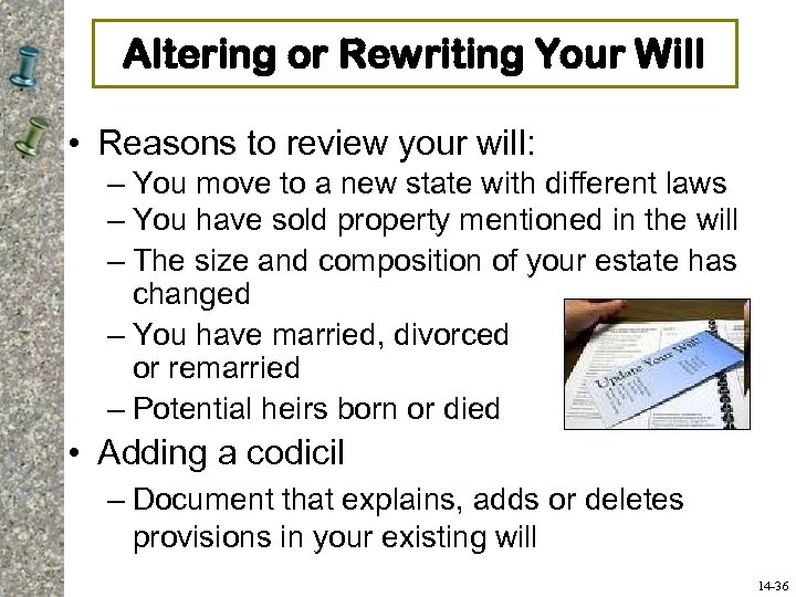 Altering or Rewriting Your Will • Reasons to review your will: – You move