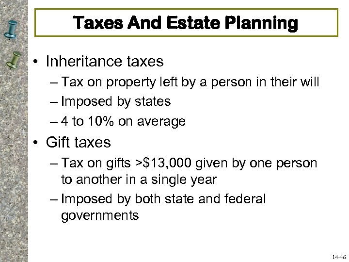 Taxes And Estate Planning • Inheritance taxes – Tax on property left by a