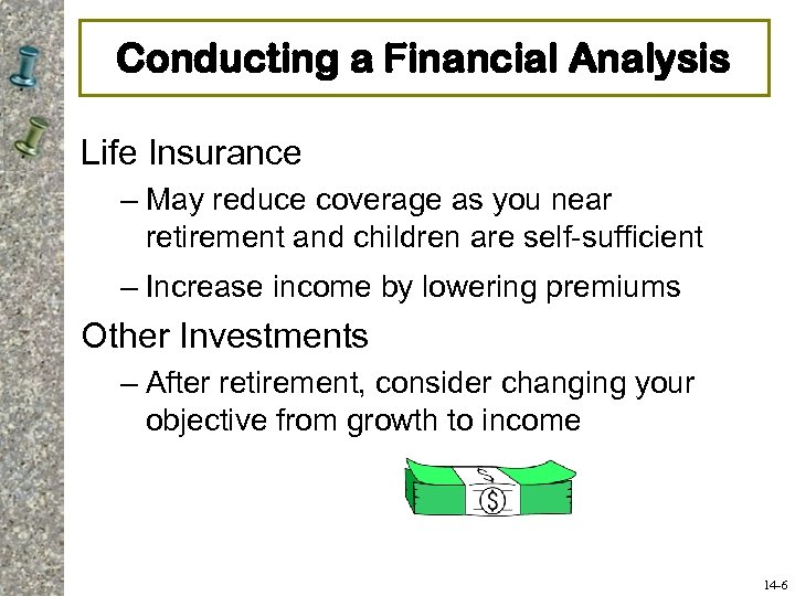 Conducting a Financial Analysis Life Insurance – May reduce coverage as you near retirement
