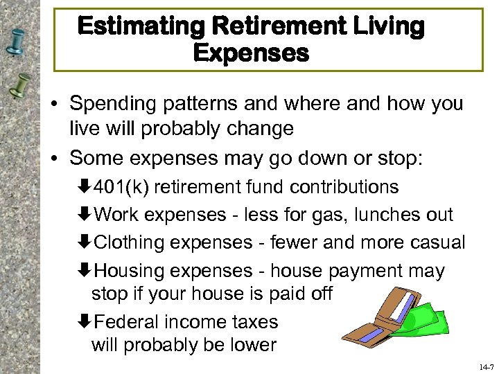 Estimating Retirement Living Expenses • Spending patterns and where and how you live will