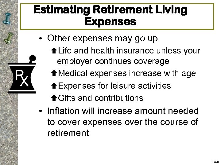 Estimating Retirement Living Expenses • Other expenses may go up ÇLife and health insurance