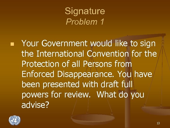 Signature Problem 1 n Your Government would like to sign the International Convention for