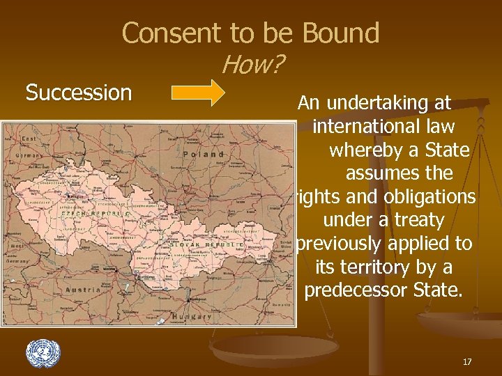 Consent to be Bound How? Succession An undertaking at international law whereby a State