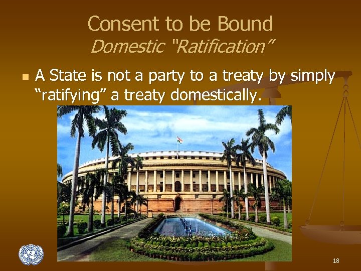 Consent to be Bound Domestic “Ratification” n A State is not a party to