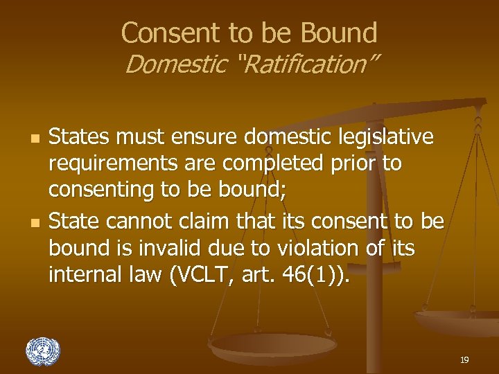 Consent to be Bound Domestic “Ratification” n n States must ensure domestic legislative requirements