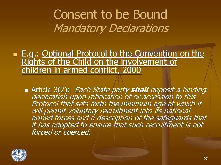 Consent to be Bound Mandatory Declarations n E. g. : Optional Protocol to the