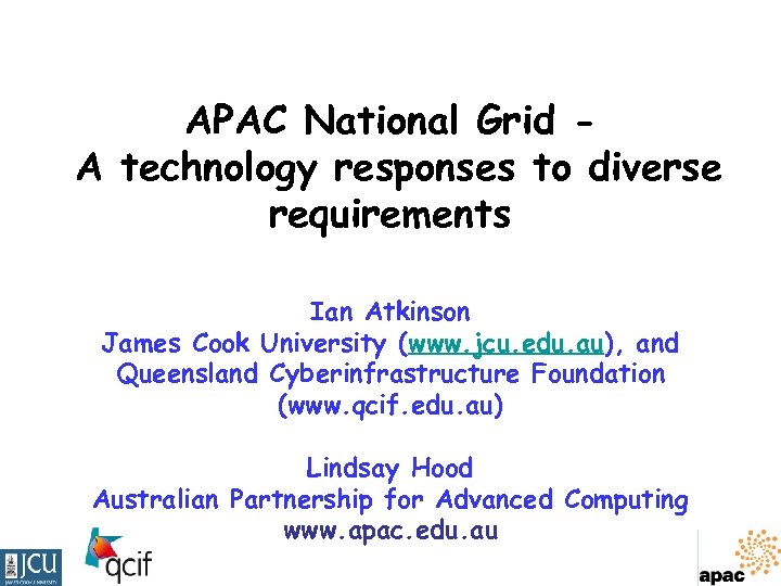 APAC National Grid A technology responses to diverse requirements Ian Atkinson James Cook University