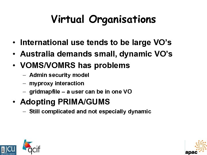 Virtual Organisations • International use tends to be large VO’s • Australia demands small,