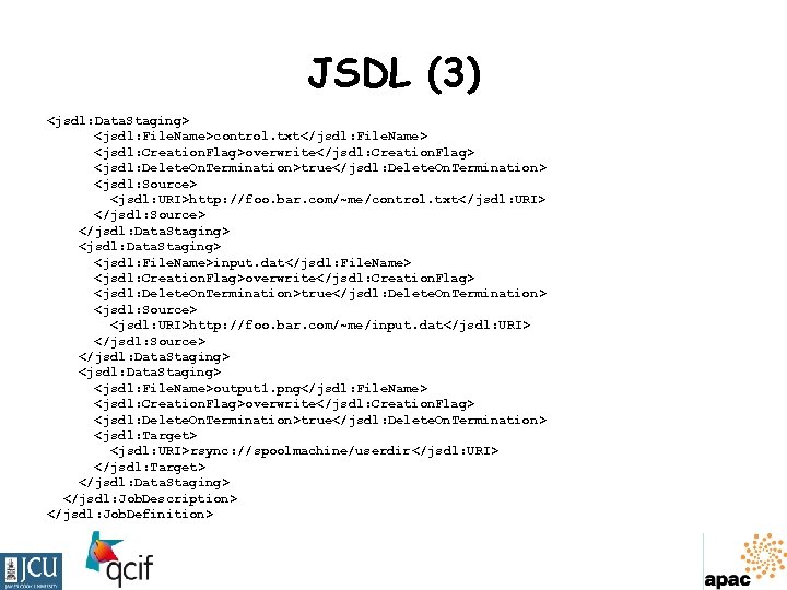 JSDL (3) <jsdl: Data. Staging> <jsdl: File. Name>control. txt</jsdl: File. Name> <jsdl: Creation. Flag>overwrite</jsdl: