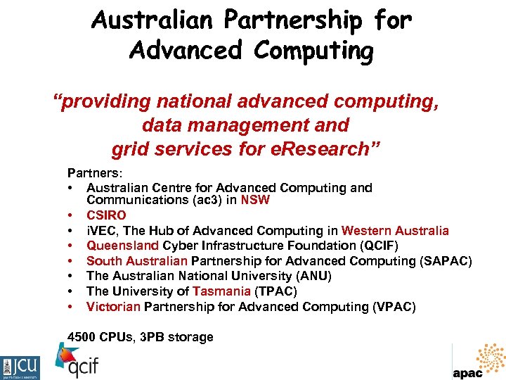 Australian Partnership for Advanced Computing “providing national advanced computing, data management and grid services