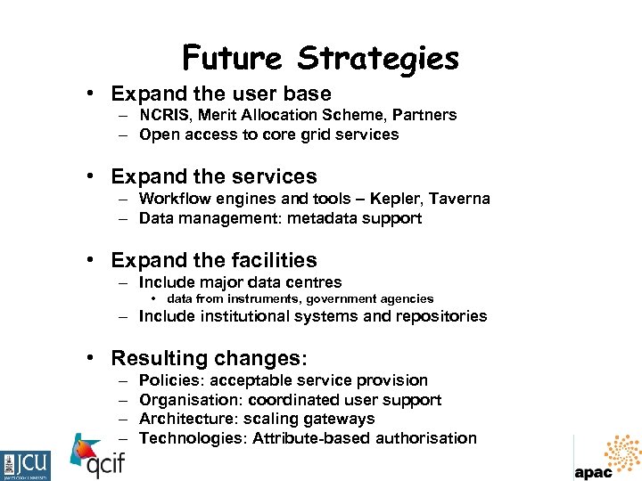 Future Strategies • Expand the user base – NCRIS, Merit Allocation Scheme, Partners –
