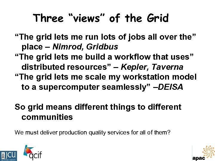 Three “views” of the Grid “The grid lets me run lots of jobs all