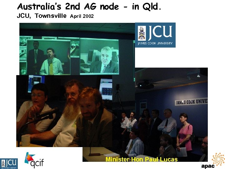 Australia’s 2 nd AG node - in Qld. JCU, Townsville April 2002 Minister Hon
