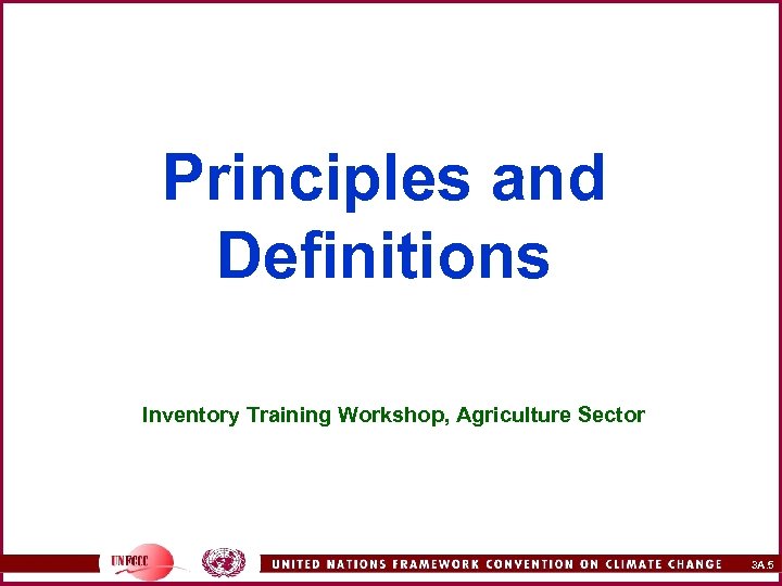 Principles and Definitions Inventory Training Workshop, Agriculture Sector 3 A. 5 