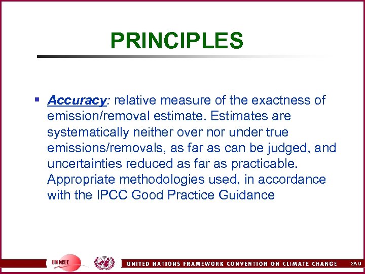 PRINCIPLES § Accuracy: relative measure of the exactness of emission/removal estimate. Estimates are systematically