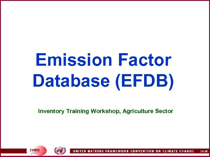 Emission Factor Database (EFDB) Inventory Training Workshop, Agriculture Sector 3 A. 95 