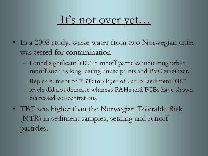 It’s not over yet… • In a 2008 study, waste water from two Norwegian