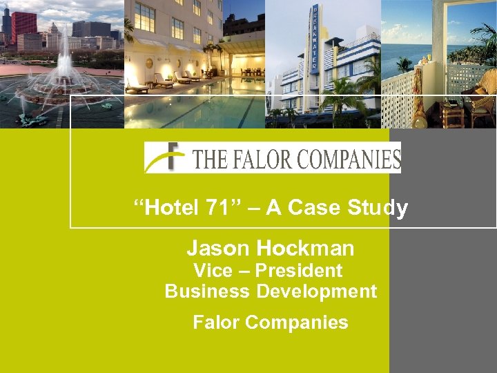 “Hotel 71” – A Case Study Jason Hockman Vice – President Business Development Falor