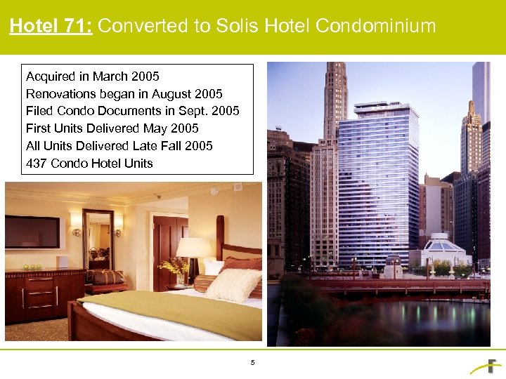 Hotel 71: Converted to Solis Hotel Condominium Acquired in March 2005 Renovations began in