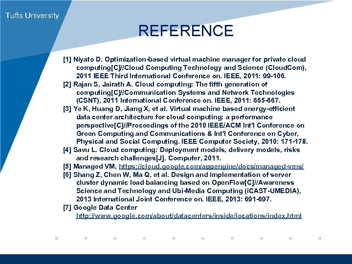 Tufts University REFERENCE [1] Niyato D. Optimization-based virtual machine manager for private cloud computing[C]//Cloud